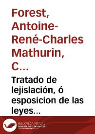 Portada:Tratado de lejislación, ó esposicion de las leyes jenerales con arreglo a las cuales prosperan, decaen o se estancan los pueblos / por Cárlos Comte... ; tomo primero