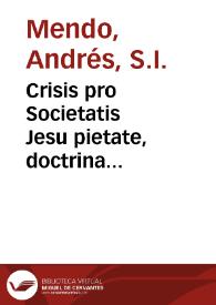 Portada:Crisis pro Societatis Jesu pietate, doctrina & fructu multiplici / authore R.P. Andrea  Mendo...