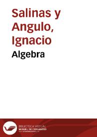 Portada:Algebra / por D. Ignacio Salina y Angulo y D. Manuel Benítez y Parodi... Segunda parte...