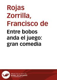 Portada:Entre bobos anda el juego: gran comedia / Francisco de Rojas Zorrilla; edición de Felipe Pedraza Jiménez y Milagros Rodríguez Cáceres