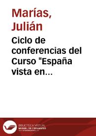 Portada:Ciclo de conferencias del Curso \"España vista en algunos españoles\" (1990-1991) / Julián Marías