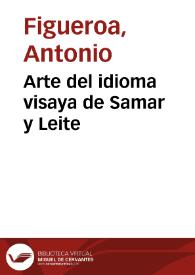 Portada:Arte del idioma visaya de Samar y Leite / compuesto por Fr. Antonio Figueroa