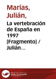 Portada:La vertebración de España en 1997 [Fragmento] / Julián Marías