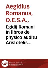 Portada:Egidij Romani In libros de physico auditu Aristotelis commentaria accuratissime emendata... eiusdem Questio de gradibus forma[rum]