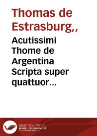 Portada:Acutissimi Thome de Argentina Scripta super quattuor libros Sententiarum [Petri Lombardi, cum Pallantis Spangel epistola dedicatoria]