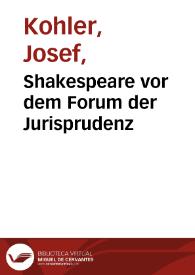 Shakespeare vor dem Forum der Jurisprudenz / Josef Kohler
