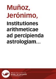 Portada:Institutiones arithmeticae ad percipienda astrologiam et mathematicas facultates necessariae / auctore Hieronymo Munyos  ...