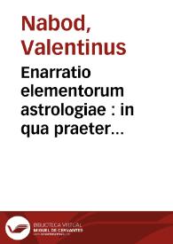 Portada:Enarratio elementorum astrologiae : in qua praeter Alcabicii, qui Arabum doctrinam compendio prodidit ... / à Valentino Nabod ...
