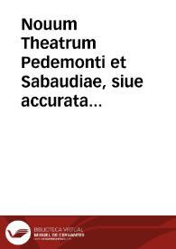 Portada:Nouum Theatrum Pedemonti et Sabaudiae, siue accurata descriptio ipsorum urbium, palatiorum, templorum, &c ...