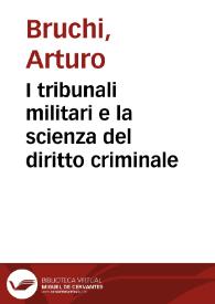 I tribunali militari e la scienza del diritto criminale / Arturo Bruchi