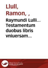 Portada:Raymundi Lulli... Testamentum duobus libris vniuersam artem chymicam complectens ; Item eiusdem Compendium animae transmutationis artis metallorum..