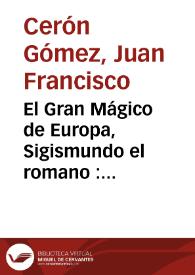 Portada:El Gran Mágico de Europa, Sigismundo el romano : segunda parte, por otro título, Iris de paz en Cantabria Nuestra Señora de Aranzazù / de un Ingenio de esta corte ; saca a luz D.F.V. de B. ...