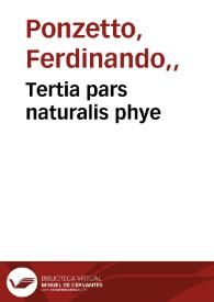 Portada:Tertia pars naturalis phye / Ferdinandi Po[n]zetti came. aplice presiden[tis] primatis 