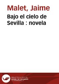 Portada:Bajo el cielo de Sevilla : novela / Jaime Malet 