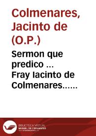 Portada:Sermon que predico ... Fray Iacinto de Colmenares... de la Orden de Predicadores... que se celebro en quatro de octubre deste año, dia de señor San Francisco