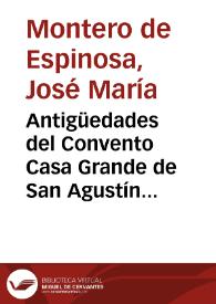 Portada:Antigüedades del Convento Casa Grande de San Agustín de Sevilla, y noticias del Santo Crucifixo que en él se venera / por J.M. Montero de Espinosa
