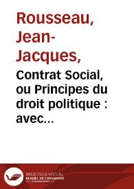 Contrat Social, ou Principes du droit politique : avec les considérations sur le Gouvernement de Pologne, et sur sa réformation projectée / par Jean-Jacques Rousseau, en avril 1772
