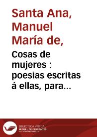 Portada:Cosas de mujeres : poesias escritas á ellas, para ellas y acerca de ellas. 1844-1869 / por Manuel María de Santa Ana