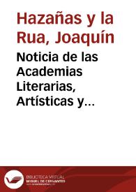 Portada:Noticia de las Academias Literarias, Artísticas y Científicas de los siglos XVII y XVIII / por Joaquín Hazañas y La Rua