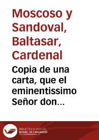 Portada:Copia de una carta, que el eminentissimo Señor don Baltasar de Moscoso y Sandoual, Cardenal de la Santa Iglesia de Roma, y Arçobispo de Toledo, escriuió a todos los prouinciales de las Religiones de España, acerca del Mysterio de la purissima Concepcion de la Virgen Santissima Señora Nuestra, cõcebida sin mancha de pecado original. Dase quenta, como su Magestad ... se ha seruido nombrar al ... Fr. Francisco Guerra, Obispo de Cádiz, electo de Plasencia ..