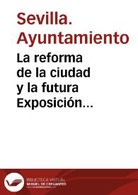 Portada:La reforma de la ciudad y la futura Exposición Ibero-Americana : memoria aprobada por el Excmo. Ayuntamiento de Sevilla...