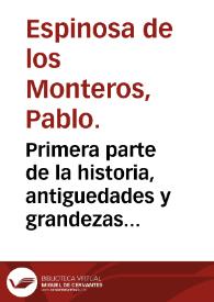 Portada:Primera parte de la historia, antiguedades y grandezas de la Muy Noble y Muy Leal Ciudad de Sevilla / compuesta por ... don Pablo de Espinosa de los Monteros ...