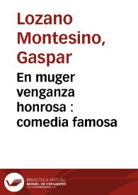 Portada:En muger venganza honrosa : comedia famosa / del lic. Gaspar Lozano Montesino