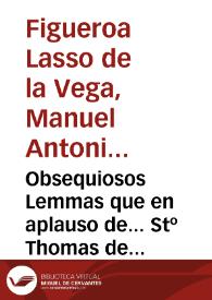 Portada:Obsequiosos Lemmas que en aplauso de... Stº Thomas de Aquino / componialos D. Manuel Antonio Figueroa Lasso de la Vega 