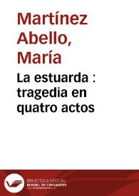 Portada:La estuarda : tragedia en quatro actos / compuesta por Doña Maria Martinez Abello