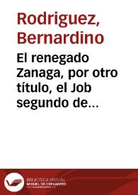 Portada:El renegado Zanaga, por otro título, el Job segundo de Argel : comedia famosa /  del lic. Bernardino Rodriguez