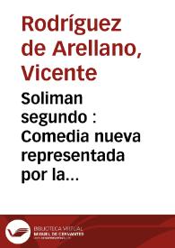 Portada:Soliman segundo : Comedia nueva representada por la compañia de Ribera año 1793 / por Vicente Rodriguez de Arellano