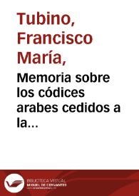 Portada:Memoria sobre los códices arabes cedidos a la Universidad literaria de Sevilla /  por Francisco M. Tubino