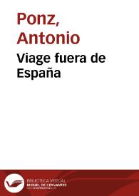 Portada:Viage fuera de España / por Antonio Ponz. Tomo primero-[segundo]