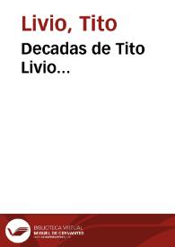 Portada:Decadas de Tito Livio... / traducidas al castellano por fr. Pedro de Vega del Orden de S. Gerónimo ; corregidas y aumentadas posteriormente por Arnaldo Brikman ; tomo I