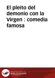 Portada:El pleito del demonio con la Virgen : comedia famosa / de tres ingenios