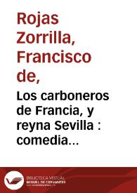 Portada:Los carboneros de Francia, y reyna Sevilla : comedia famosa / de don Francisco de Roxas 