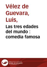 Portada:Las tres edades del mundo : comedia famosa / de Luis Velez de Guevara