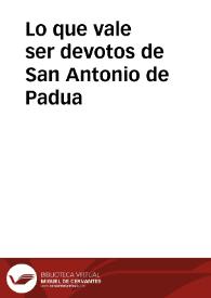 Portada:Lo que vale ser devotos de San Antonio de Padua / un ingenio de esta Corte