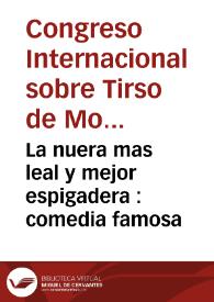 Portada:La nuera mas leal y mejor espigadera : comedia famosa / del maestro Tirso de Molina .