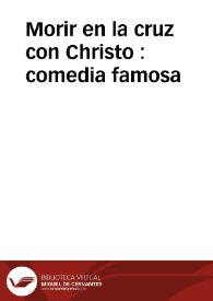 Portada:Morir en la cruz con Christo : comedia famosa / de un ingenio de esta corte .
