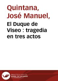 Portada:El Duque de Viseo : tragedia en tres actos / por Manuel José Quintana