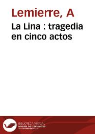 Portada:La Lina : tragedia en cinco actos / [A. Lemierre, traducida por Pablo Olavide]