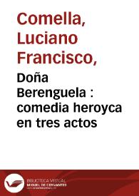 Portada:Doña Berenguela : comedia heroyca en tres actos / por Don Luciano Francisco Comella : representada por la Compañia de Manuel Martinez en el Carnabal [sic] del año de 1793