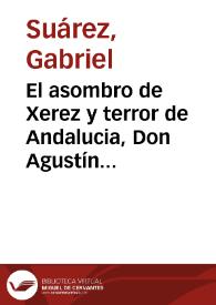 Portada:El asombro de Xerez y terror de Andalucia, Don Agustín Florencio : comedia famosa / de Gabriel Suárez