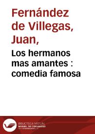 Portada:Los hermanos mas amantes : comedia famosa / por Iuan de Villegas