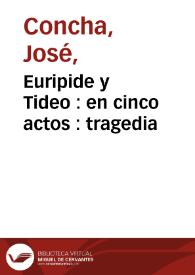 Portada:Euripide y Tideo : en cinco actos : tragedia / compuesto [sic] de Joseph Concha