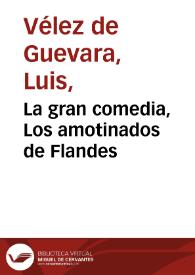Portada:La gran comedia, Los amotinados de Flandes / de Luis Velez de Guevara