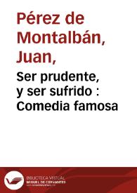 Portada:Ser prudente, y ser sufrido : Comedia famosa / del Doct. Iuan Perez de Montalvan