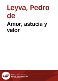 Portada:Amor, astucia y valor / de D. Pedro de Leyva y de D. Pedro Correa