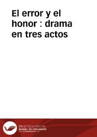 Portada:El error y el honor : drama en tres actos / traducido del francés y arreglado al teatro español por Luciano Francisco Comella